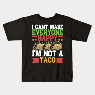 I Can't Make Everyone Happy I'm Not a Taco Kids T-Shirt